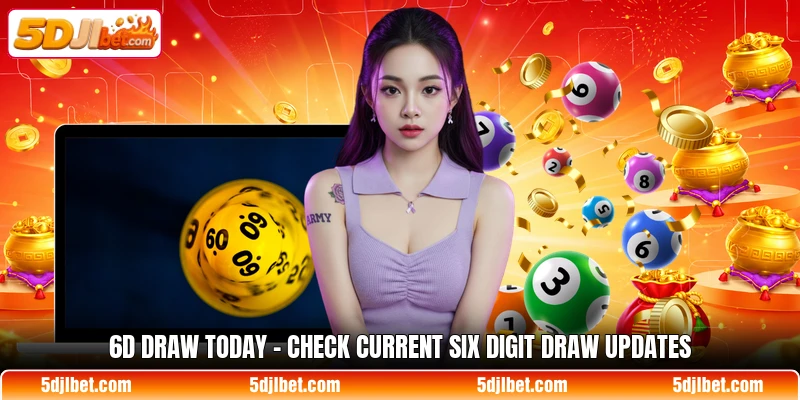 6d draw today check current six digit draw updates