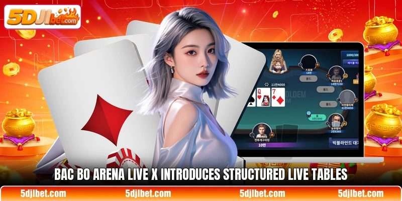 Bac Bo Arena Live X introduces structured live tables