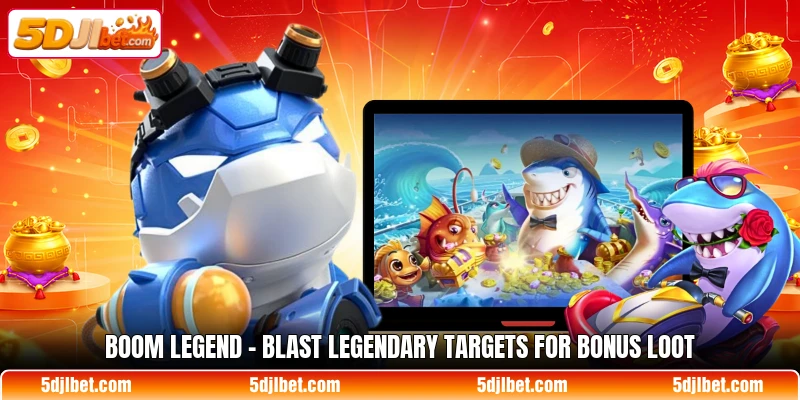 boom legend blast legendary targets for bonus loot