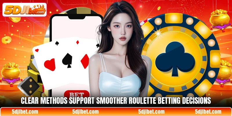 Clear methods support smoother roulette betting decisions