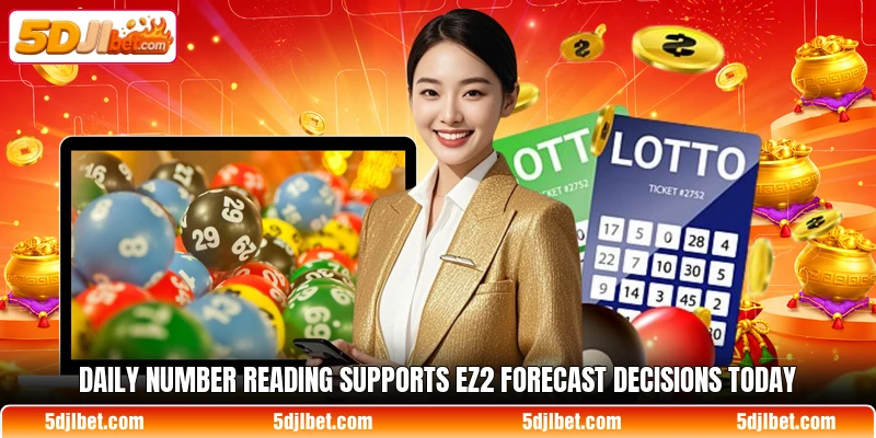 Daily number reading supports EZ2 Forecast decisions today Daily number reading supports EZ2 Forecast decisions today