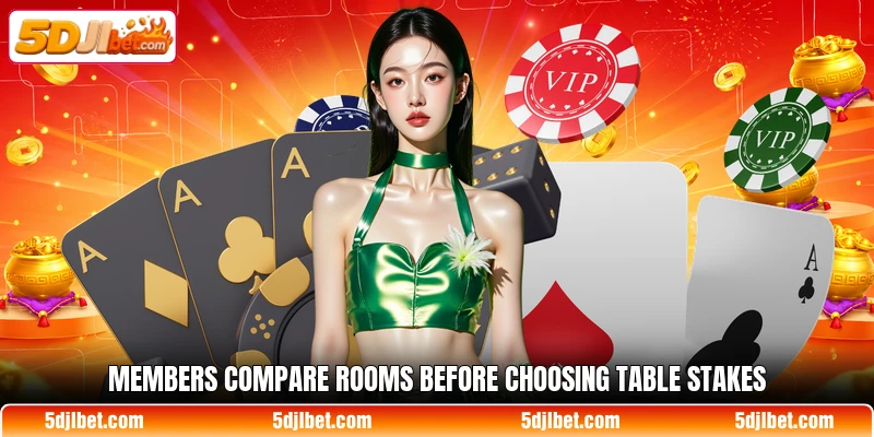 Members compare rooms before choosing table stakes Members compare rooms before choosing table stakes