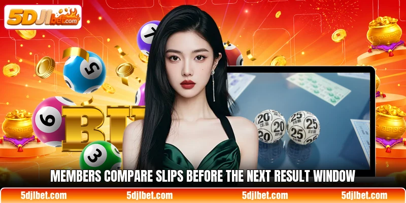 Members compare slips before the next result window Members compare slips before the next result window
