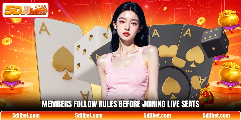 Members follow rules before joining live seats