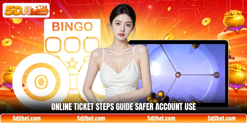 Online ticket steps guide safer account use