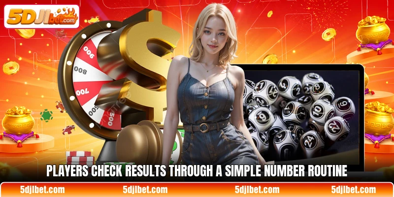 Players check results through a simple number routine Players check results through a simple number routine