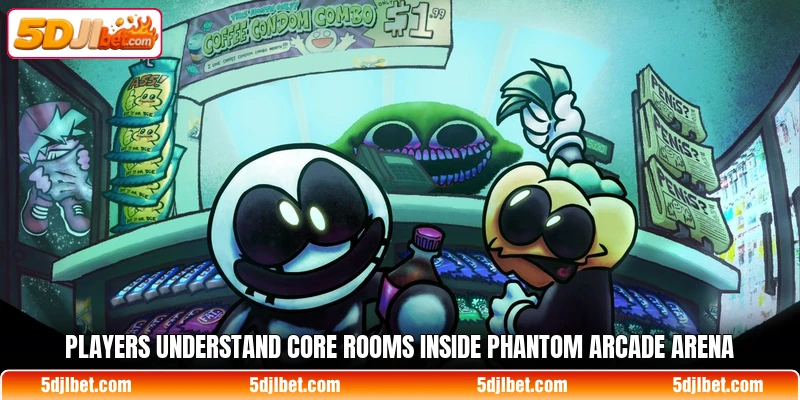 Players understand core rooms inside Phantom Arcade Arena Players understand core rooms inside Phantom Arcade Arena