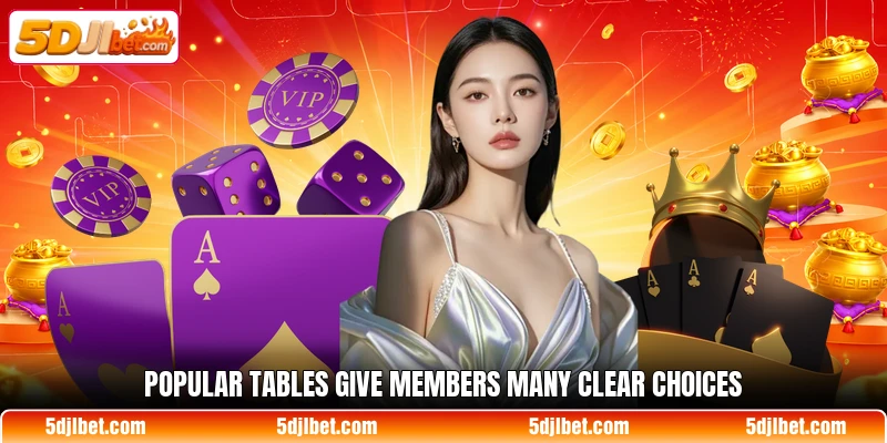 Popular tables give members many clear choices