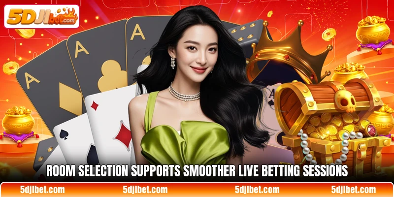 Room selection supports smoother live betting sessions