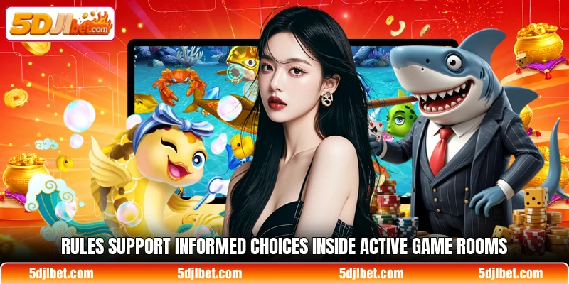 Rules support informed choices inside active game rooms