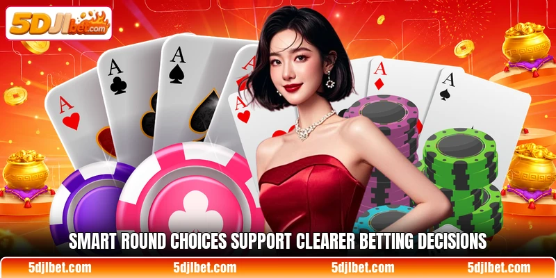 Smart round choices support clearer betting decisions