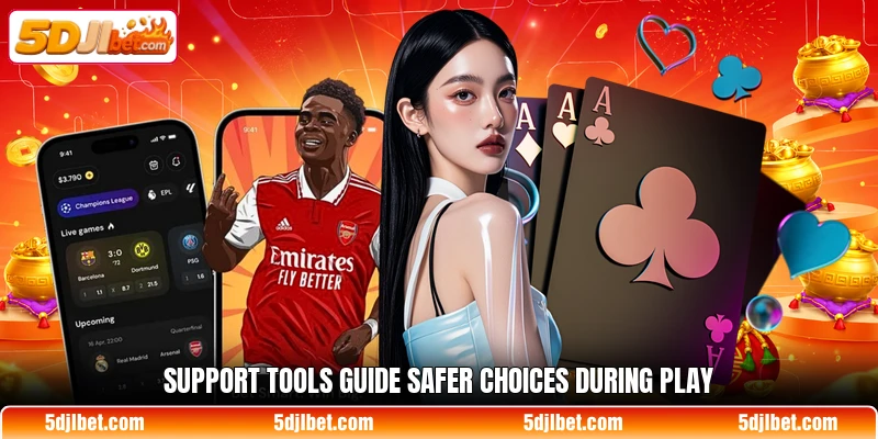 Support tools guide safer choices during play Support tools guide safer choices during play