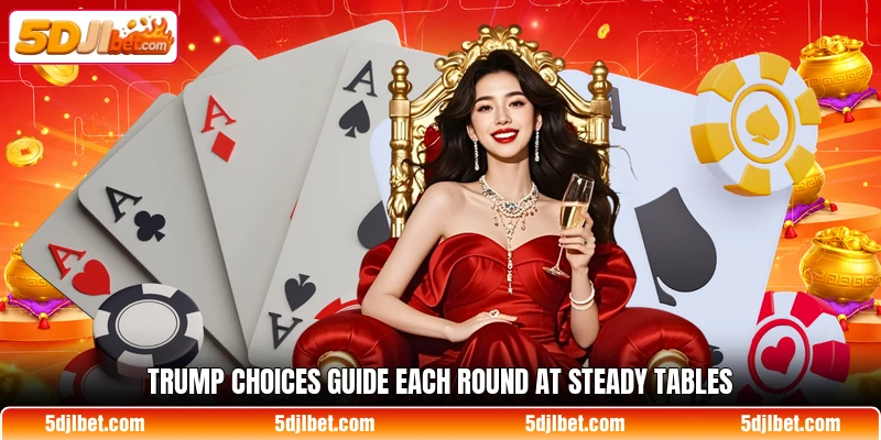 Trump choices guide each round at steady tables Trump choices guide each round at steady tables